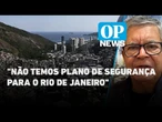 Rocinha: "Não temos planos de segurança para o Rio de Janeiro", diz coronel l O POVO News