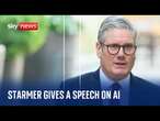 Watch live: UK Prime Minister Keir Starmer gives a speech on AI