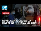 AO VIVO: Revelada a causa da morte de Juliana Marins; Erika Hilton é alvo da oposição | O POVO NEWS