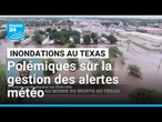 Inondations au Texas : la gestion des alertes météo critiquée • FRANCE 24