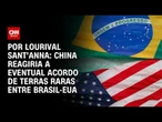 Análise: China reagiria a eventual acordo de terras raras entre Brasil-EUA | WW