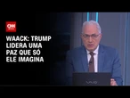 Waack: Trump lidera uma paz que só ele imagina | WW