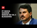 PF indicia senador Marcos do Val e blogueiros | CNN ARENA