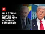 Reunião entre Lula e Trump deve ocorrer no domingo (26), na Malásia | CNN ARENA