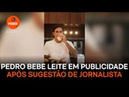 Pedro bebe leite em publicidade após sugestão de jornalista