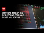 Bolsa fecha acima dos 157 mil pontos e renova máxima | CNN ARENA