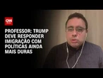 Trump deve responder imigração com políticas ainda mais duras que o ICE, diz especialista | WW