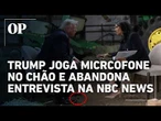 Trump joga microfone no chão e abandona entrevista na NBC News após embate com jornalista
