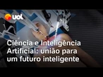 Ciência e Inteligência Artificial: parceria para um futuro inteligente | O Impensável