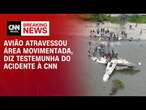 Avião atravessou área movimentada, diz testemunha do acidente à CNN | BASTIDORES CNN