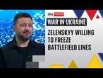 Zelenskyy willing to freeze battlefield lines for peace talks | Ukraine war
