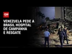 Após terremoto, Venezuela pede a Brasil hospital de campanha e resgate | CNN 360º