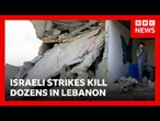 Dozens killed in Lebanon as Israel intensifies strikes | BBC News