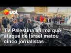 Emissora de televisão palestina informa que cinco jornalistas morreram em ataque israelense em Gaza