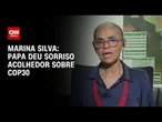 Papa deu sorriso acolhedor sobre COP30, diz Marina à CNN | CNN 360°