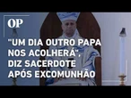 Após excomunhão, padre da Fraternidade São Pio X diz esperar retorno à Igreja com um novo