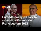 Novo papa: Entenda por que Leão 14 se vestiu diferente de Francisco em primeira aparição