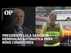 Lula sanciona lei que permite renovação automática da CNH para bons condutores