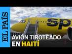 SPIRIT AIRLINES | Avión es tiroteado en Haití en medio de crisis de violencia | EL PAÍS