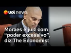 Moraes é juiz com 'poder excessivo' e STF deve exercer 'moderação', diz revista The Economist