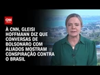 Gleisi Hoffmann: Conversas de Bolsonaro com aliados mostram conspiração contra o Brasil | BASTIDORES
