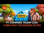 PT compara Trump com “lobo mau” em defesa do Pix