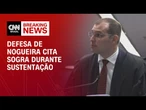 Defesa de Nogueira cita sogra durante sustentação e ministros se manifestam | LIVE CNN