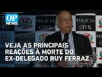 Autoridades e políticos reagem à morte de Ruy Ferraz | O POVO News