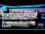 Accord Irano-américain, guerre en Ukraine et épidémie d'Ebola en RDC • FRANCE 24