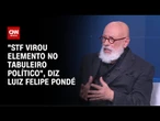 "STF virou elemento no tabuleiro político", diz Luiz Felipe Pondé | WW Especial