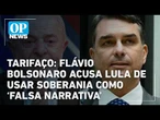 Flávio Bolsonaro acusa Lula de usar soberania como ‘falsa narrativa’ para tarifaço l #OP NEWS