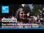 Argentine : des milliers de manifestants protestent contre Javier Milei • FRANCE 24