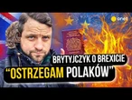 PRZEPROWADZIŁ SIĘ DO POLSKI, DZIŚ OCENIA BREXIT. "OSTRZEGAM POLAKÓW"