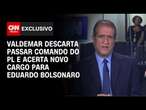 Valdemar descarta passar comando do PL e acerta novo cargo para Eduardo Bolsonaro | BASTIDORES CNN