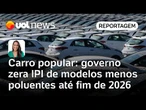 Carro popular: governo Lula zera IPI de veículos mais acessíveis e com menor impacto ambiental