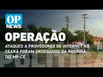Ataques a provedores de internet no Ceará foram ordenados da Rocinha, diz MP-CE | O POVO NEWS