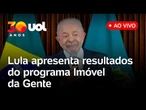 Lula fala ao vivo e apresenta resultados do programa Imóvel da Gente ao lado de ministros; assista