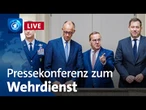 Live: Merz und Pistorius zur geplanten Wehrpflicht