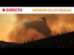 INCENDIO LOS ÁNGELES  EN DIRECTO: AL MENOS DIEZ MUERTOS Y VARIOS FOCOS SIN CONTROL | RTVE Noticias