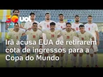 Copa do Mundo 2026: Irã acusa Estados Unidos de retirar cota de ingressos de torcedores