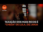 Taxação dos mais ricos é "chega" de Lula, diz Janja
