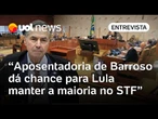 Aposentadoria de Barroso é prematura, mas dá chance para Lula manter a maioria no STF, diz professor