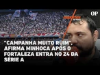 "Campanha muito ruim", afirma Minhoca após o Fortaleza entra no Z4 da Série A