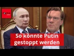 Putin stoppen? „Es ist leichter, als man denkt“