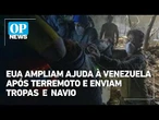 EUA ampliam ajuda à Venezuela após terremoto e enviam tropas e navio | IOP News