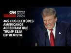 46% dos eleitores americanos acreditam que Trump seja extremista | LIVE CNN