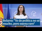 Ione Belarra en rueda de prensa: "Yo de política no sé mucho, pero suena raro"