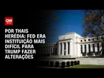 Análise: Fed era instituição mais difícil para Trump fazer alterações | CNN PRIME TIME
