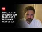 Conversa com Brasil não é prioridade para os EUA, diz especialista | WW
