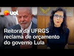 Reitora da UFRGS reclama de orçamento do governo Lula para a universidade; veja vídeo